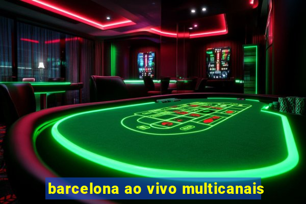 barcelona ao vivo multicanais